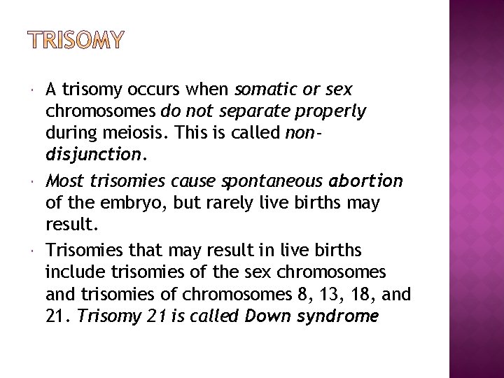  A trisomy occurs when somatic or sex chromosomes do not separate properly during