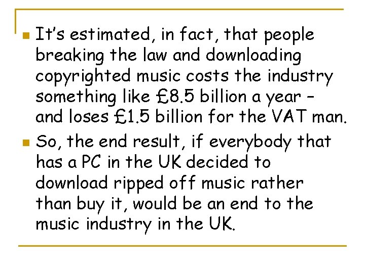 It’s estimated, in fact, that people breaking the law and downloading copyrighted music costs