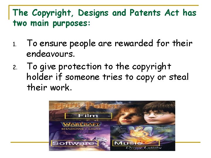 The Copyright, Designs and Patents Act has two main purposes: 1. 2. To ensure