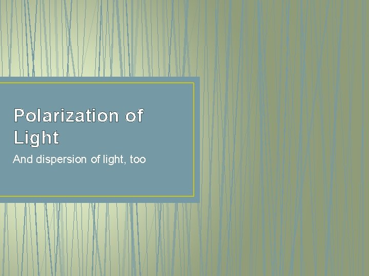 Polarization of Light And dispersion of light, too 