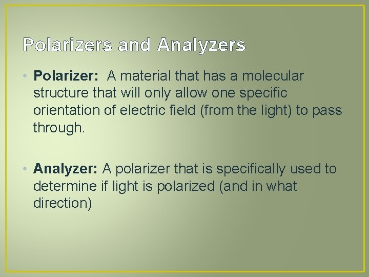 Polarizers and Analyzers • Polarizer: A material that has a molecular structure that will