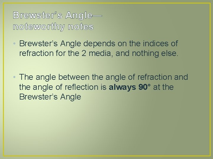 Brewster’s Angle— noteworthy notes • Brewster’s Angle depends on the indices of refraction for