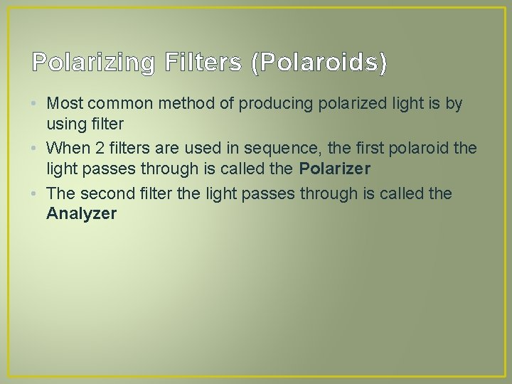 Polarizing Filters (Polaroids) • Most common method of producing polarized light is by using