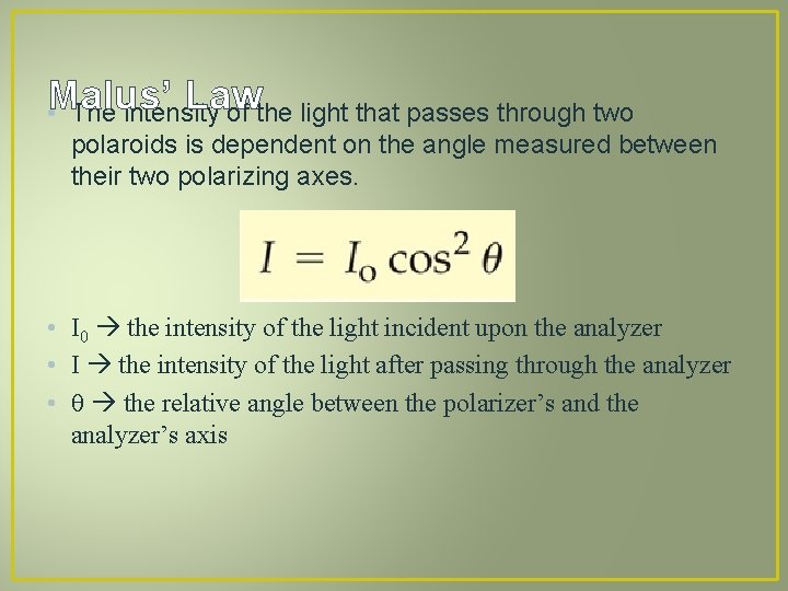 Malus’ Law • The intensity of the light that passes through two polaroids is