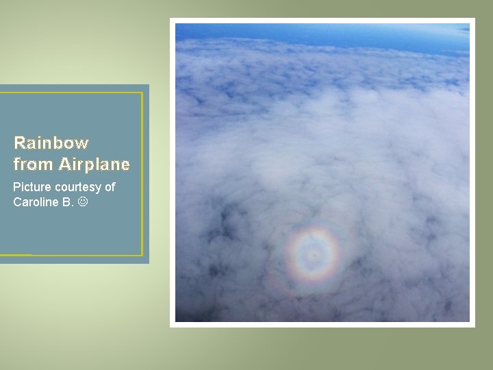 Rainbow from Airplane Picture courtesy of Caroline B. 