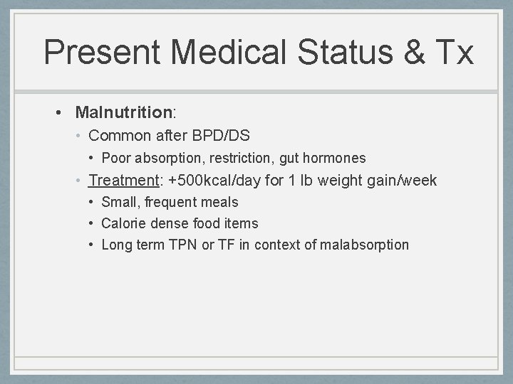 Present Medical Status & Tx • Malnutrition: • Common after BPD/DS • Poor absorption,