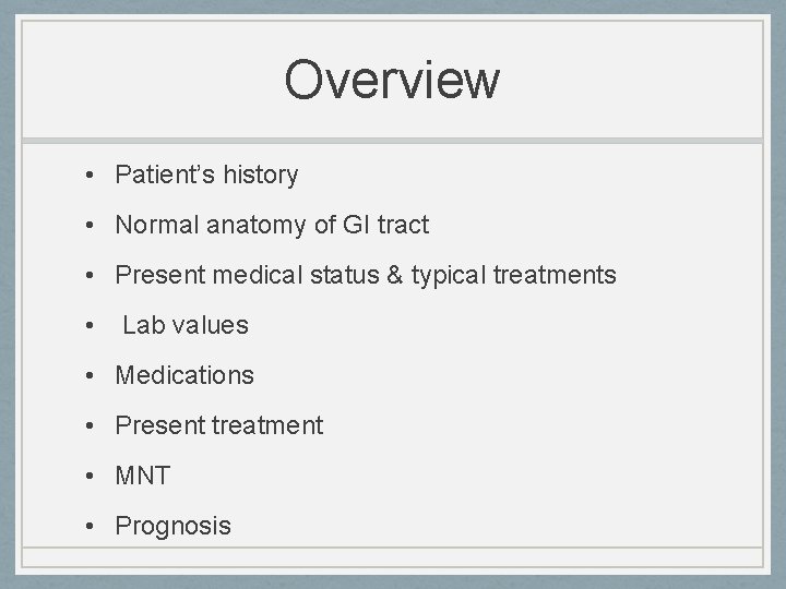 Overview • Patient’s history • Normal anatomy of GI tract • Present medical status