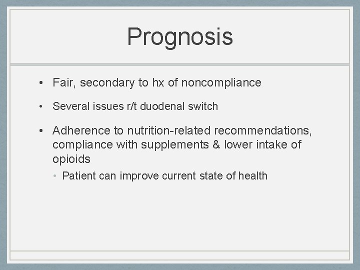 Prognosis • Fair, secondary to hx of noncompliance • Several issues r/t duodenal switch