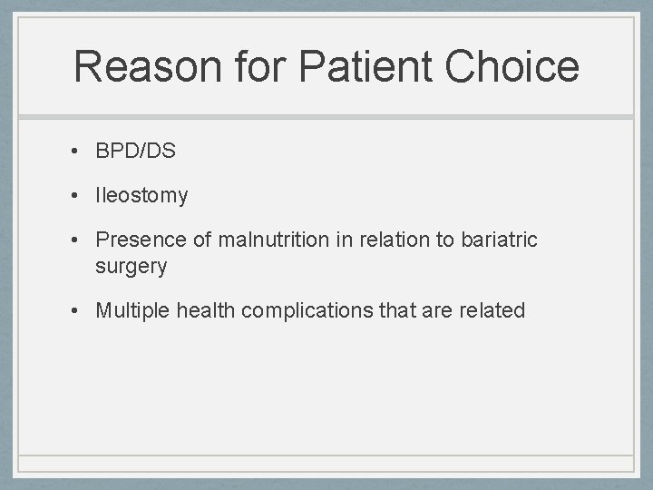 Reason for Patient Choice • BPD/DS • Ileostomy • Presence of malnutrition in relation