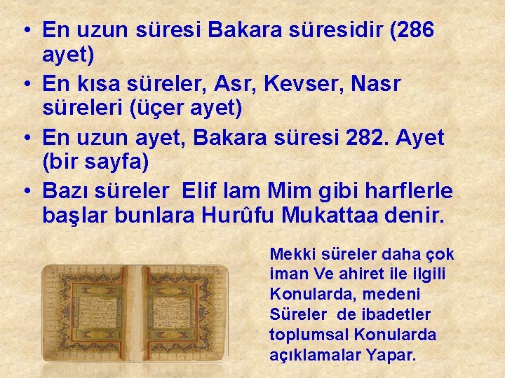  • En uzun süresi Bakara süresidir (286 ayet) • En kısa süreler, Asr,