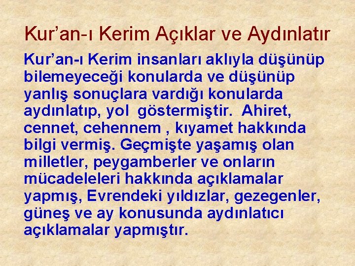 Kur’an-ı Kerim Açıklar ve Aydınlatır Kur’an-ı Kerim insanları aklıyla düşünüp bilemeyeceği konularda ve düşünüp