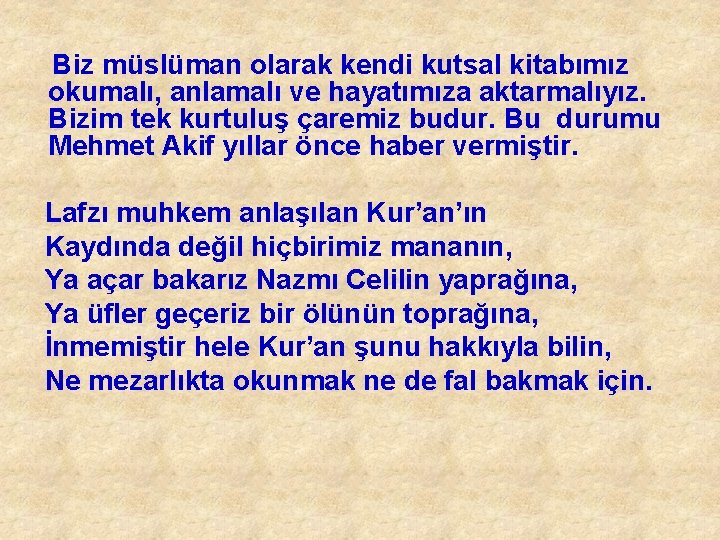 Biz müslüman olarak kendi kutsal kitabımız okumalı, anlamalı ve hayatımıza aktarmalıyız. Bizim tek kurtuluş