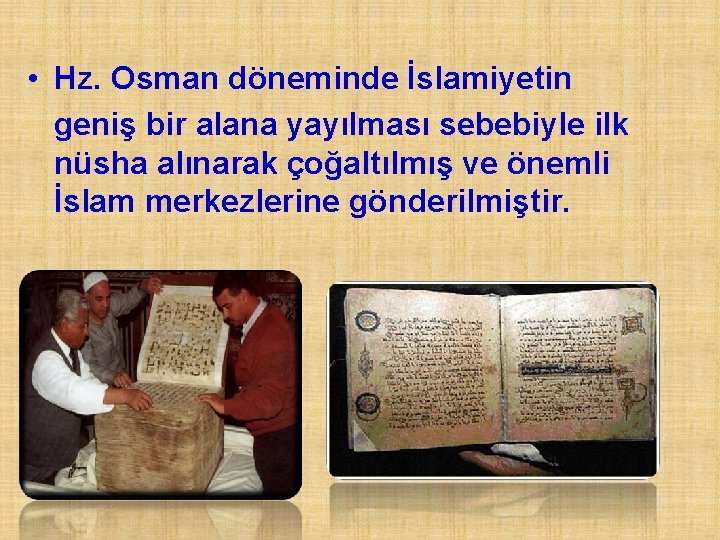  • Hz. Osman döneminde İslamiyetin geniş bir alana yayılması sebebiyle ilk nüsha alınarak