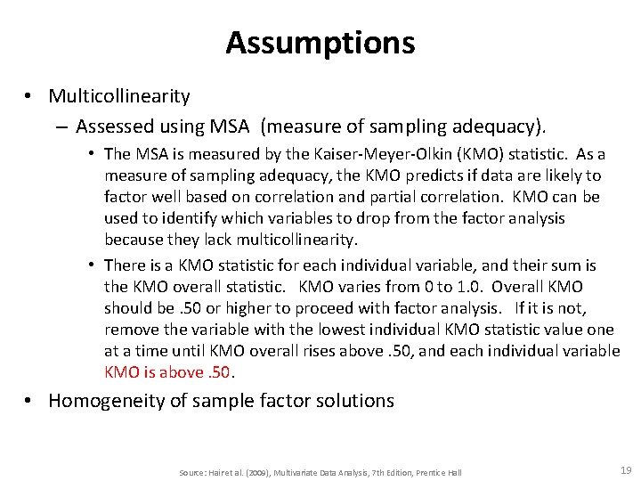Assumptions • Multicollinearity – Assessed using MSA (measure of sampling adequacy). • The MSA Assumptions • Multicollinearity – Assessed using MSA (measure of sampling adequacy). • The MSA