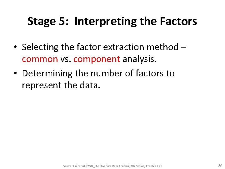 Stage 5: Interpreting the Factors • Selecting the factor extraction method – common vs. Stage 5: Interpreting the Factors • Selecting the factor extraction method – common vs.