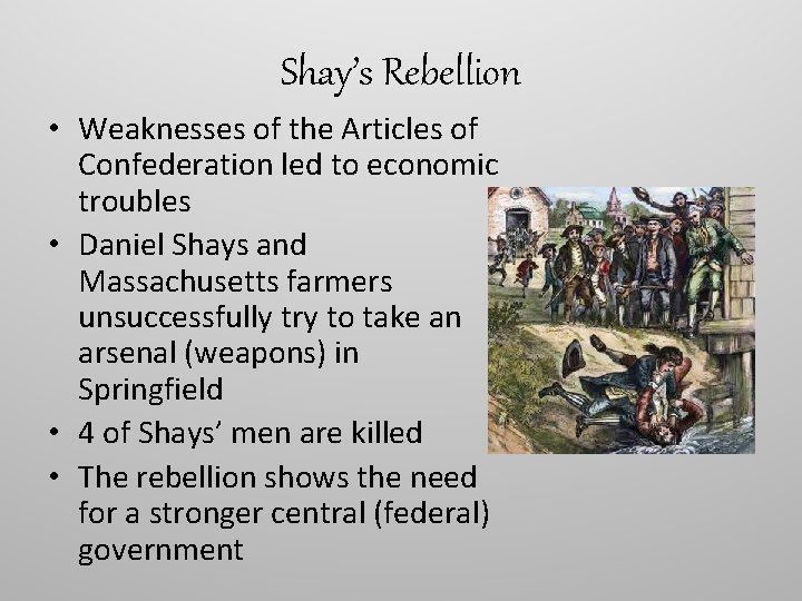 Shay’s Rebellion • Weaknesses of the Articles of Confederation led to economic troubles • Shay’s Rebellion • Weaknesses of the Articles of Confederation led to economic troubles •