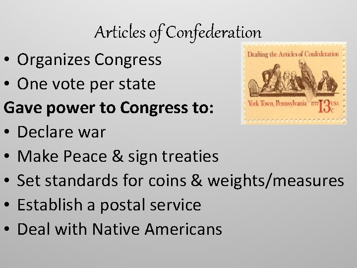 Articles of Confederation • Organizes Congress • One vote per state Gave power to Articles of Confederation • Organizes Congress • One vote per state Gave power to