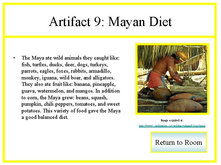 Artifact 9: Mayan Diet • The Maya ate wild animals they caught like: fish,