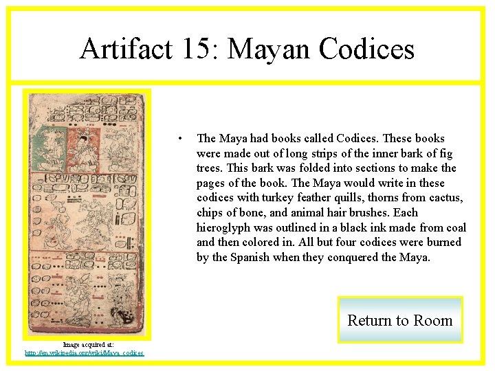 Artifact 15: Mayan Codices • The Maya had books called Codices. These books were