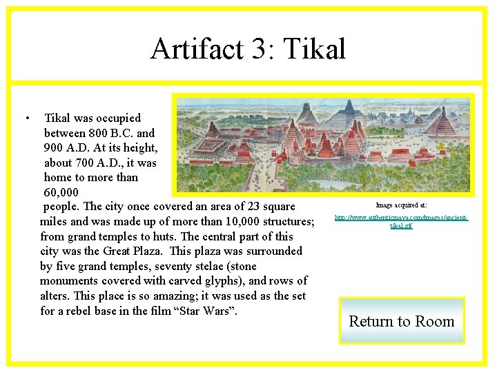 Artifact 3: Tikal • Tikal was occupied between 800 B. C. and 900 A.