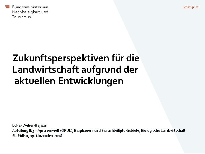 bmnt. gv. at Zukunftsperspektiven für die Landwirtschaft aufgrund der aktuellen Entwicklungen Lukas Weber-Hajszan Abteilung