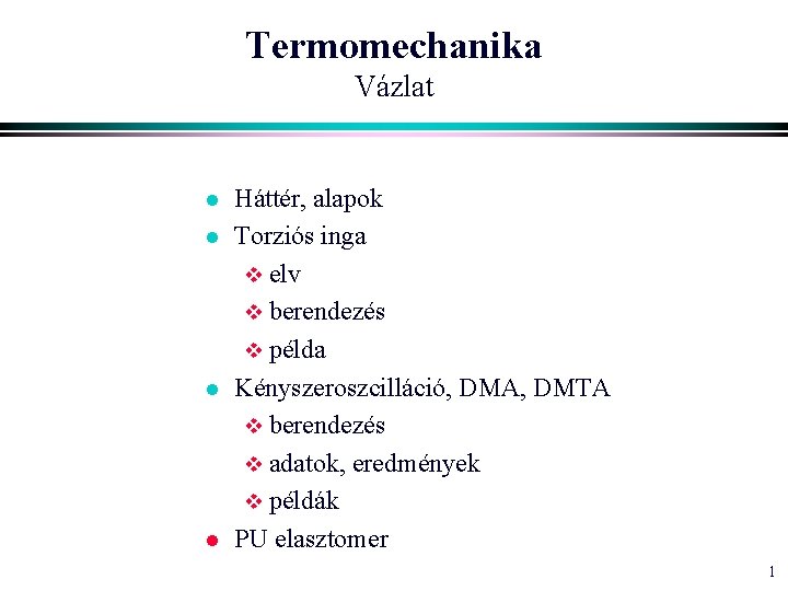 Termomechanika Vázlat l l Háttér, alapok Torziós inga v elv v berendezés v példa