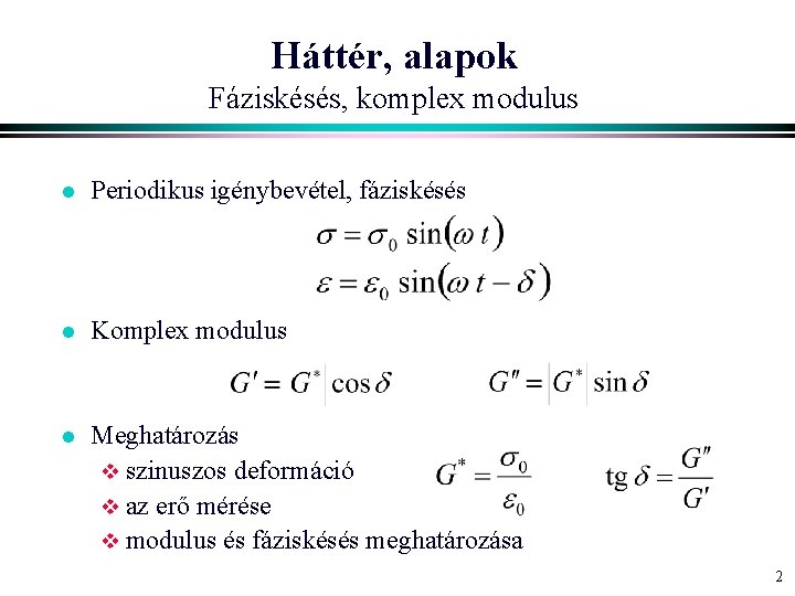 Háttér, alapok Fáziskésés, komplex modulus l Periodikus igénybevétel, fáziskésés l Komplex modulus l Meghatározás