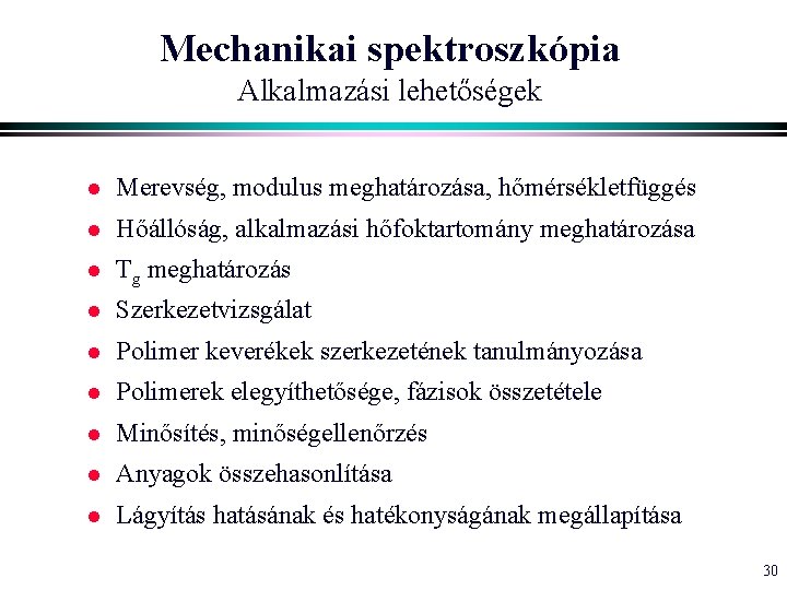 Mechanikai spektroszkópia Alkalmazási lehetőségek l Merevség, modulus meghatározása, hőmérsékletfüggés l Hőállóság, alkalmazási hőfoktartomány meghatározása