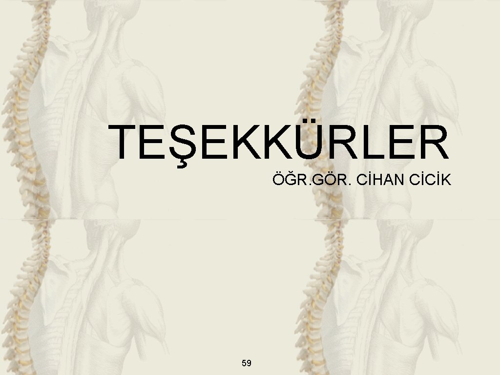 TEŞEKKÜRLER ÖĞR. GÖR. CİHAN CİCİK 59 