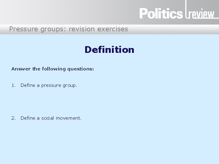 Pressure groups: revision exercises Definition Answer the following questions: 1. Define a pressure group.