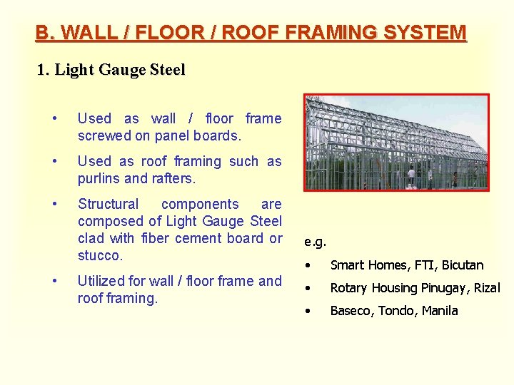 B. WALL / FLOOR / ROOF FRAMING SYSTEM 1. Light Gauge Steel • Used