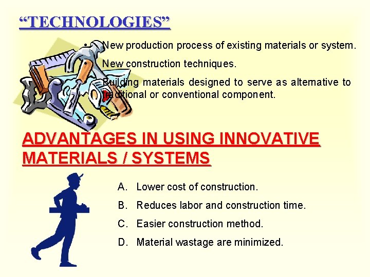 “TECHNOLOGIES” • New production process of existing materials or system. • New construction techniques.