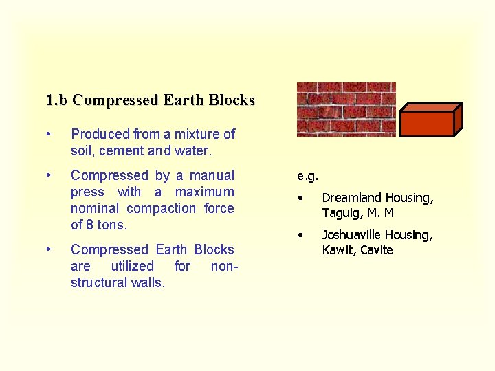 1. b Compressed Earth Blocks • Produced from a mixture of soil, cement and