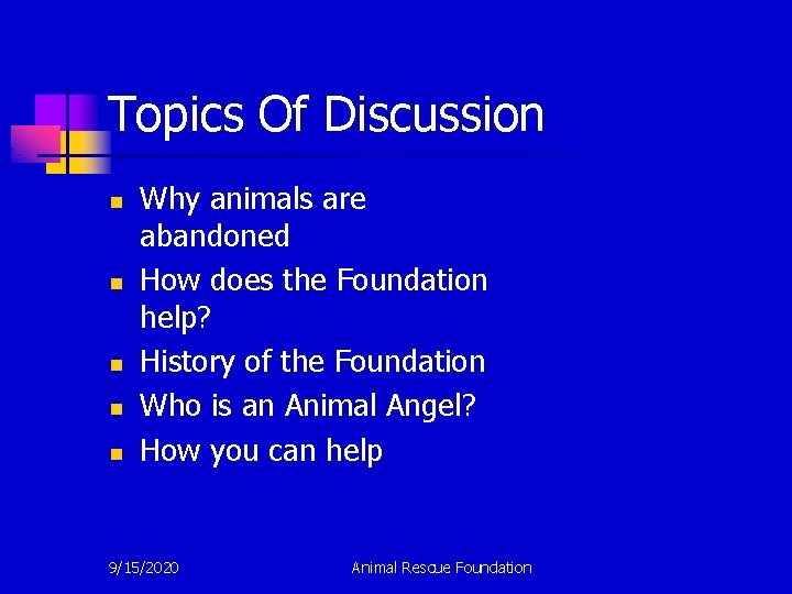 Topics Of Discussion n n Why animals are abandoned How does the Foundation help?