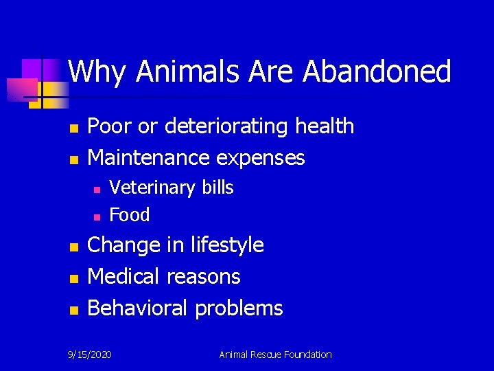 Why Animals Are Abandoned n n Poor or deteriorating health Maintenance expenses n n