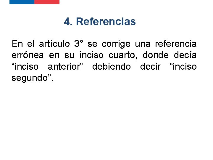 4. Referencias En el artículo 3° se corrige una referencia errónea en su inciso 4. Referencias En el artículo 3° se corrige una referencia errónea en su inciso