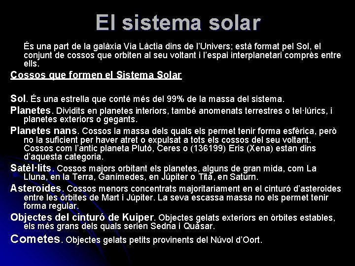 El sistema solar És una part de la galàxia Via Làctia dins de l’Univers;