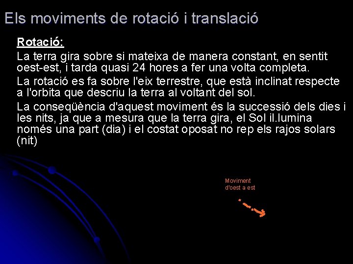 Els moviments de rotació i translació Rotació: La terra gira sobre si mateixa de