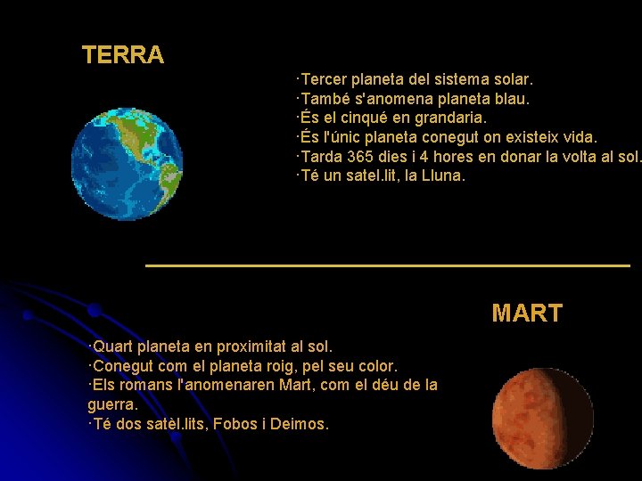 TERRA ·Tercer planeta del sistema solar. ·També s'anomena planeta blau. ·És el cinqué en