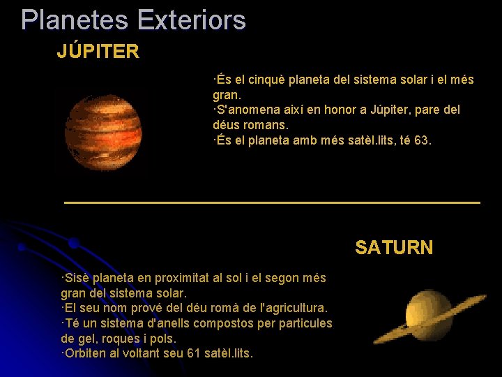 Planetes Exteriors JÚPITER ·És el cinquè planeta del sistema solar i el més gran.