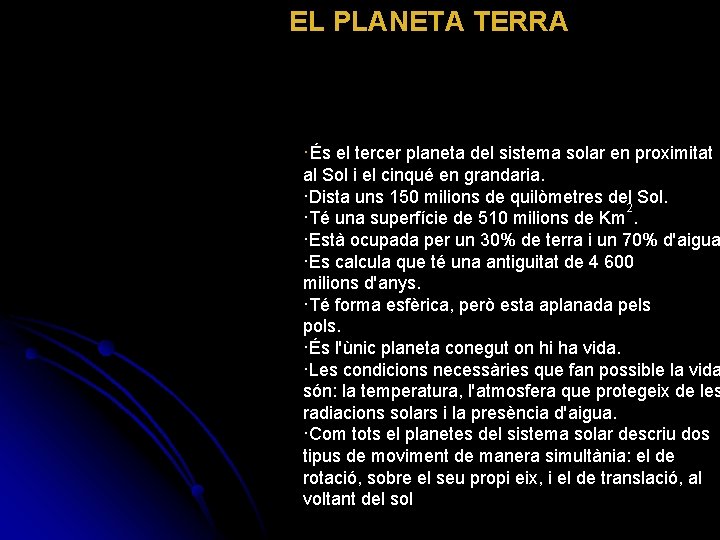 EL PLANETA TERRA ·És el tercer planeta del sistema solar en proximitat al Sol
