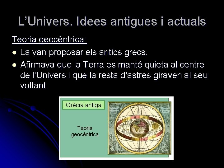 L’Univers. Idees antigues i actuals Teoria geocèntrica: l La van proposar els antics grecs.