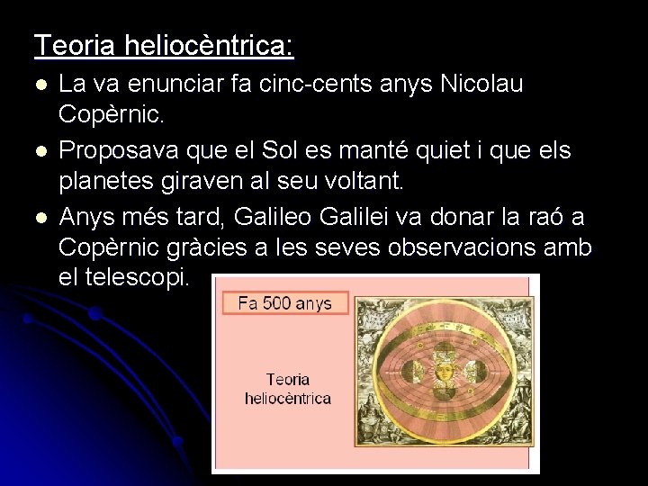 Teoria heliocèntrica: l l l La va enunciar fa cinc-cents anys Nicolau Copèrnic. Proposava