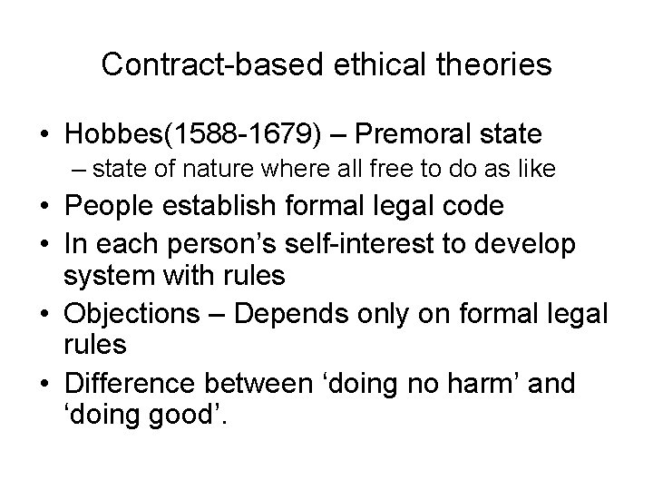 Contract-based ethical theories • Hobbes(1588 -1679) – Premoral state – state of nature where Contract-based ethical theories • Hobbes(1588 -1679) – Premoral state – state of nature where