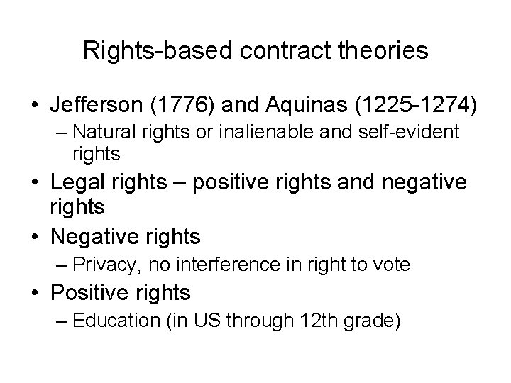 Rights-based contract theories • Jefferson (1776) and Aquinas (1225 -1274) – Natural rights or Rights-based contract theories • Jefferson (1776) and Aquinas (1225 -1274) – Natural rights or