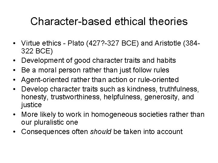 Character-based ethical theories • Virtue ethics - Plato (427? -327 BCE) and Aristotle (384322 Character-based ethical theories • Virtue ethics - Plato (427? -327 BCE) and Aristotle (384322