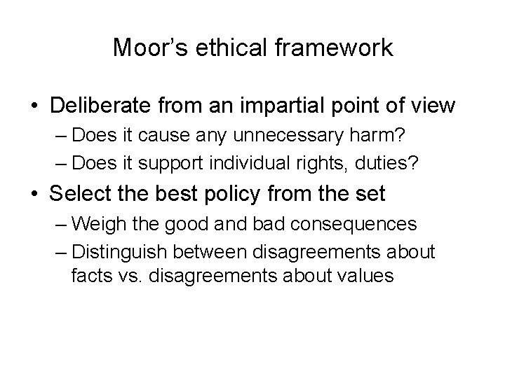 Moor’s ethical framework • Deliberate from an impartial point of view – Does it