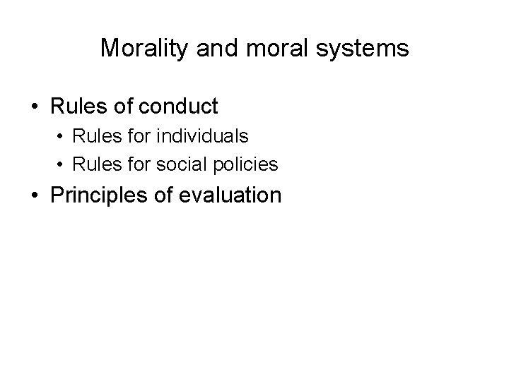 Morality and moral systems • Rules of conduct • Rules for individuals • Rules Morality and moral systems • Rules of conduct • Rules for individuals • Rules