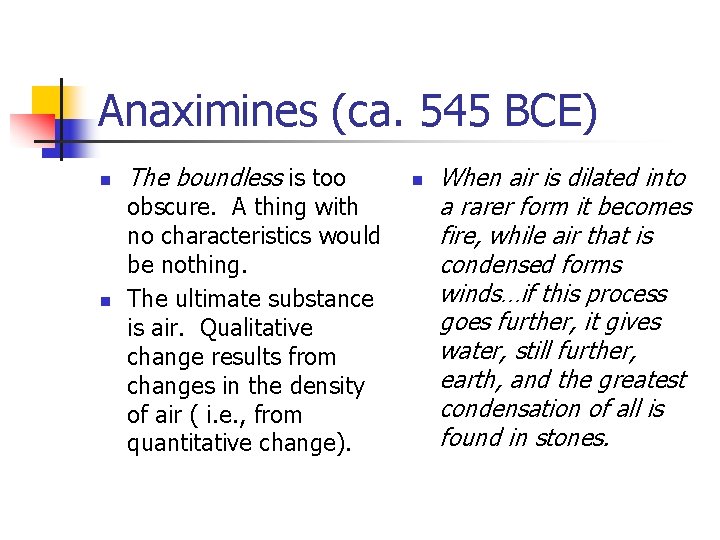 Anaximines (ca. 545 BCE) n n The boundless is too obscure. A thing with