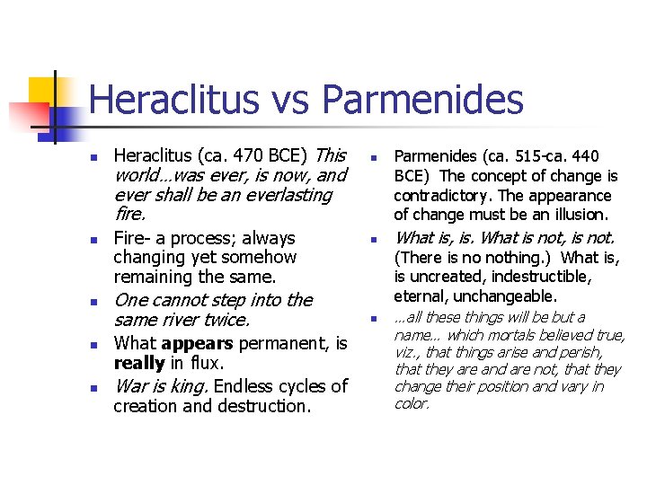 Heraclitus vs Parmenides n n n Heraclitus (ca. 470 BCE) This world…was ever, is